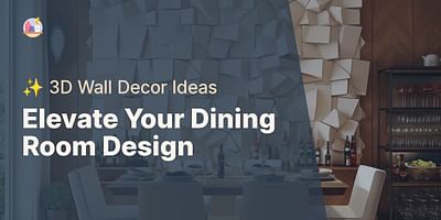 Elevate Your Dining Room Design - ✨ 3D Wall Decor Ideas