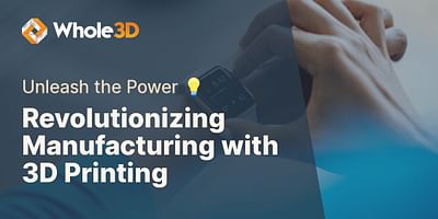 Revolutionizing Manufacturing with 3D Printing - Unleash the Power 💡