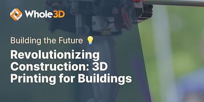 Revolutionizing Construction: 3D Printing for Buildings - Building the Future 💡