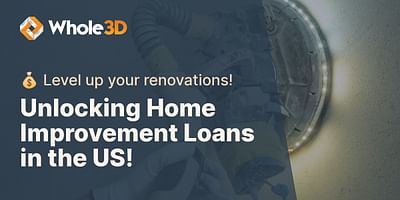 Unlocking Home Improvement Loans in the US! - 💰 Level up your renovations!