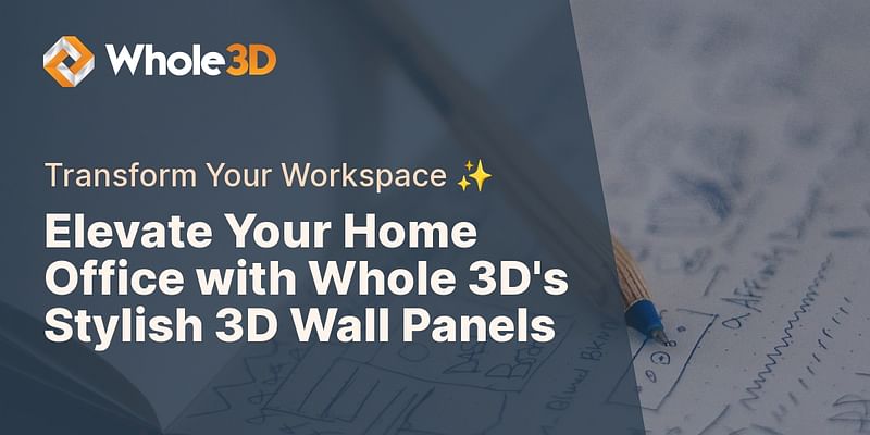 Elevate Your Home Office with Whole 3D's Stylish 3D Wall Panels - Transform Your Workspace ✨