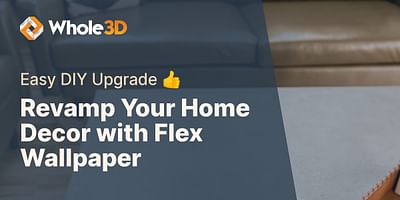 Revamp Your Home Decor with Flex Wallpaper - Easy DIY Upgrade 👍