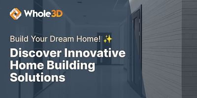 Discover Innovative Home Building Solutions - Build Your Dream Home! ✨