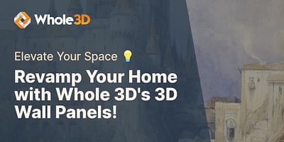 Revamp Your Home with Whole 3D's 3D Wall Panels! - Elevate Your Space 💡
