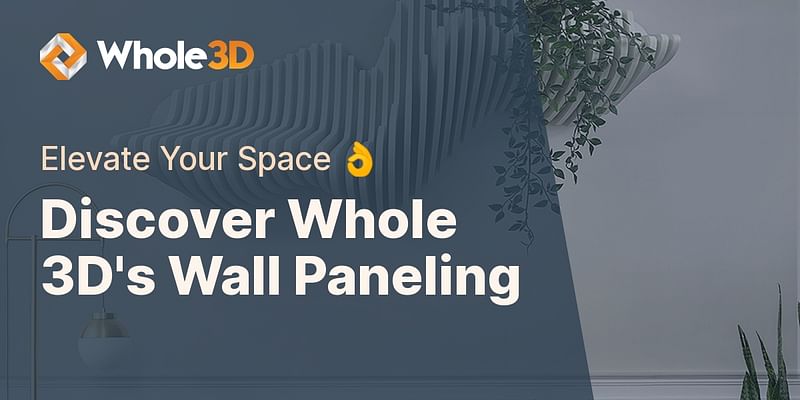 Discover Whole 3D's Wall Paneling - Elevate Your Space 👌