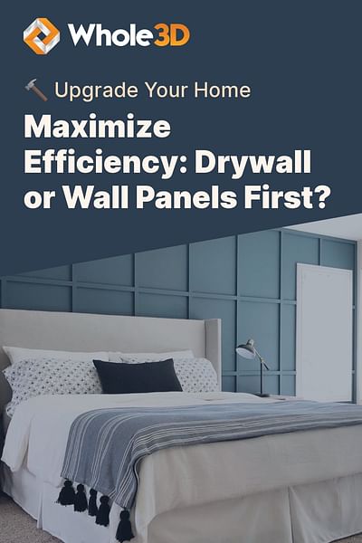 Maximize Efficiency: Drywall or Wall Panels First? - 🔨 Upgrade Your Home